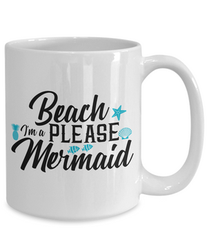 Beach Please I'm a Mermaid - 15oz Mug