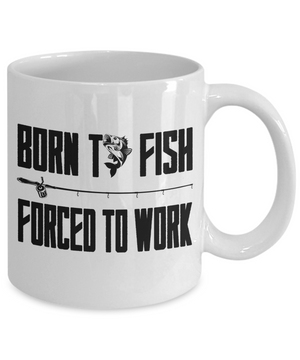 Born To Fish Forced To Work - 11oz Mug