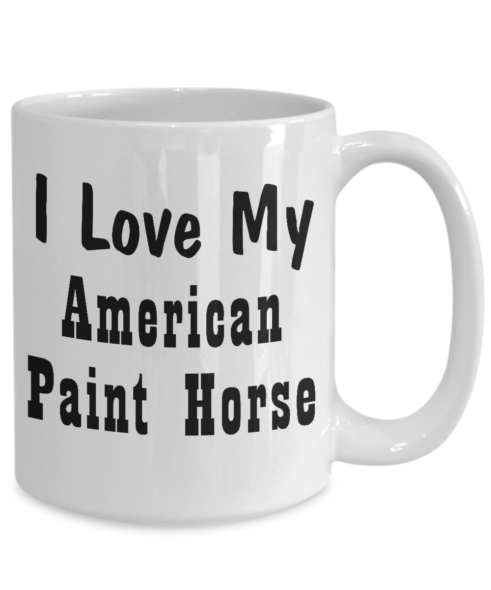 Love My American Paint Horse - 15oz Mug