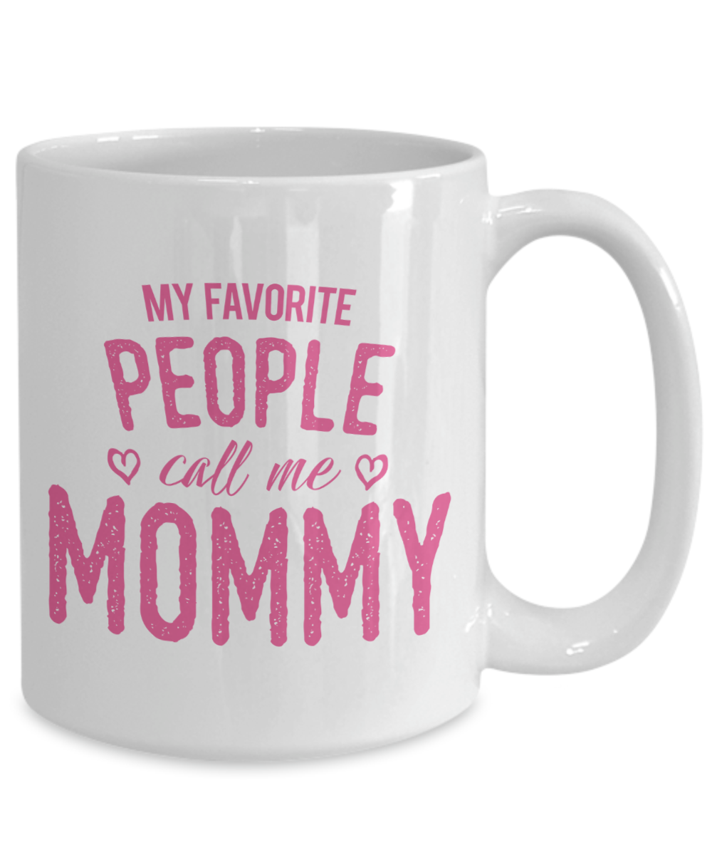 My Favorite People Call Me Mommy - 15oz Mug