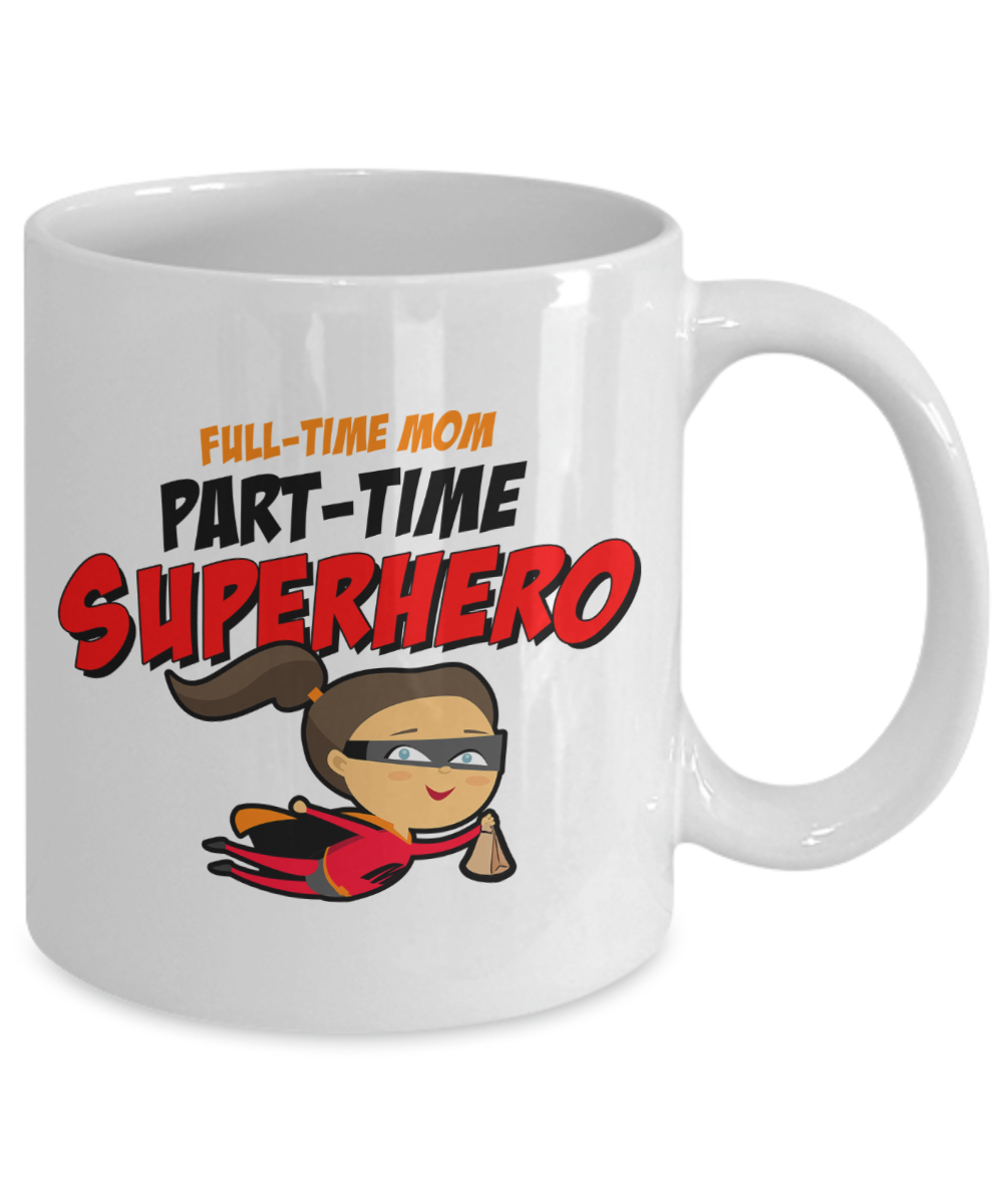 Full-Time Mom, Part-Time Superhero - 11oz Mug