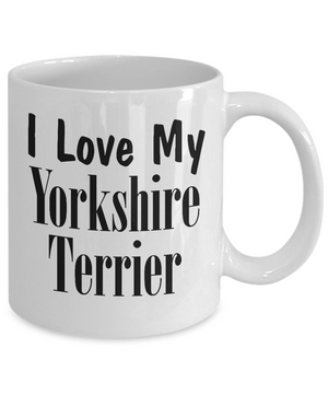 Love My Yorkshire Terrier - 11oz Mug - Unique Gifts Store