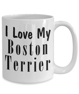 Love My Boston Terrier - 15oz Mug