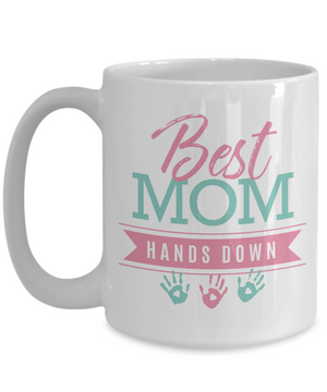 Best Mom Hands Down - 15oz Mug