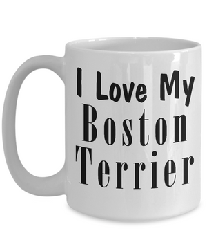 Love My Boston Terrier - 15oz Mug