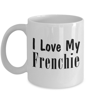 Love My Frenchie - 11oz Mug - Unique Gifts Store