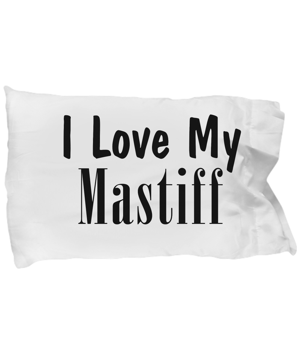 Love My Mastiff - Pillow Case - Unique Gifts Store