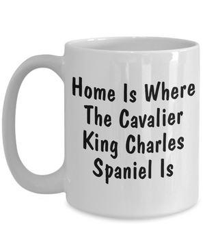 Cavalier King Charles Spaniel's Home - 15oz Mug