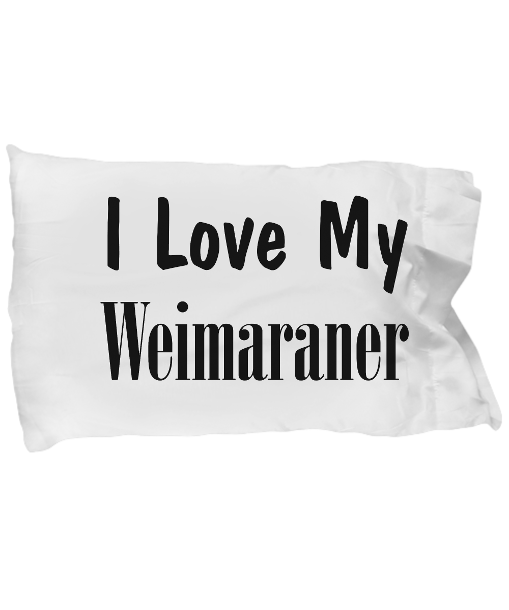 Love My Weimaraner - Pillow Case - Unique Gifts Store