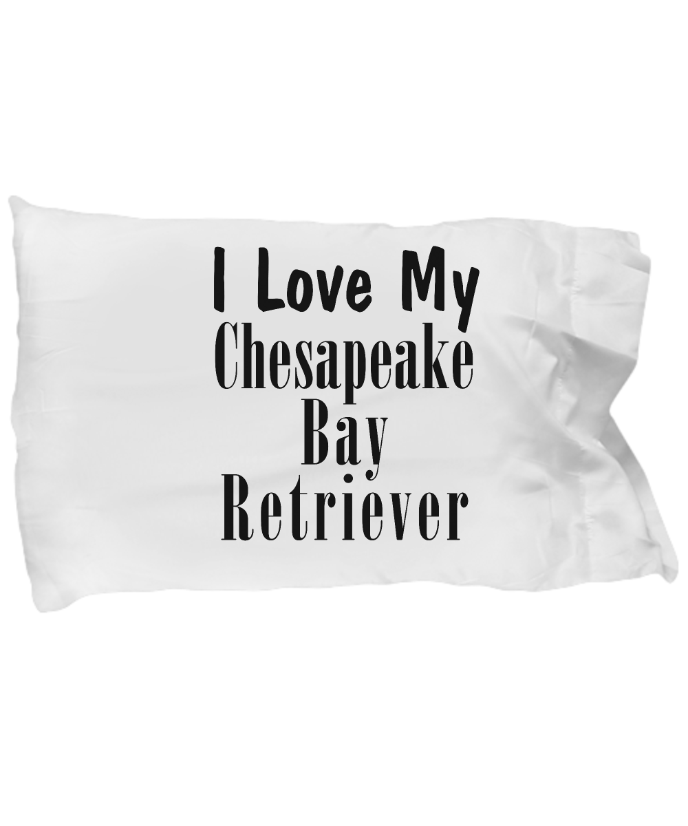 Love My Chesapeake Bay Retriever - Pillow Case - Unique Gifts Store