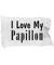 Love My Papillon - Pillow Case - Unique Gifts Store