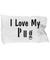 Love My Pug - Pillow Case - Unique Gifts Store