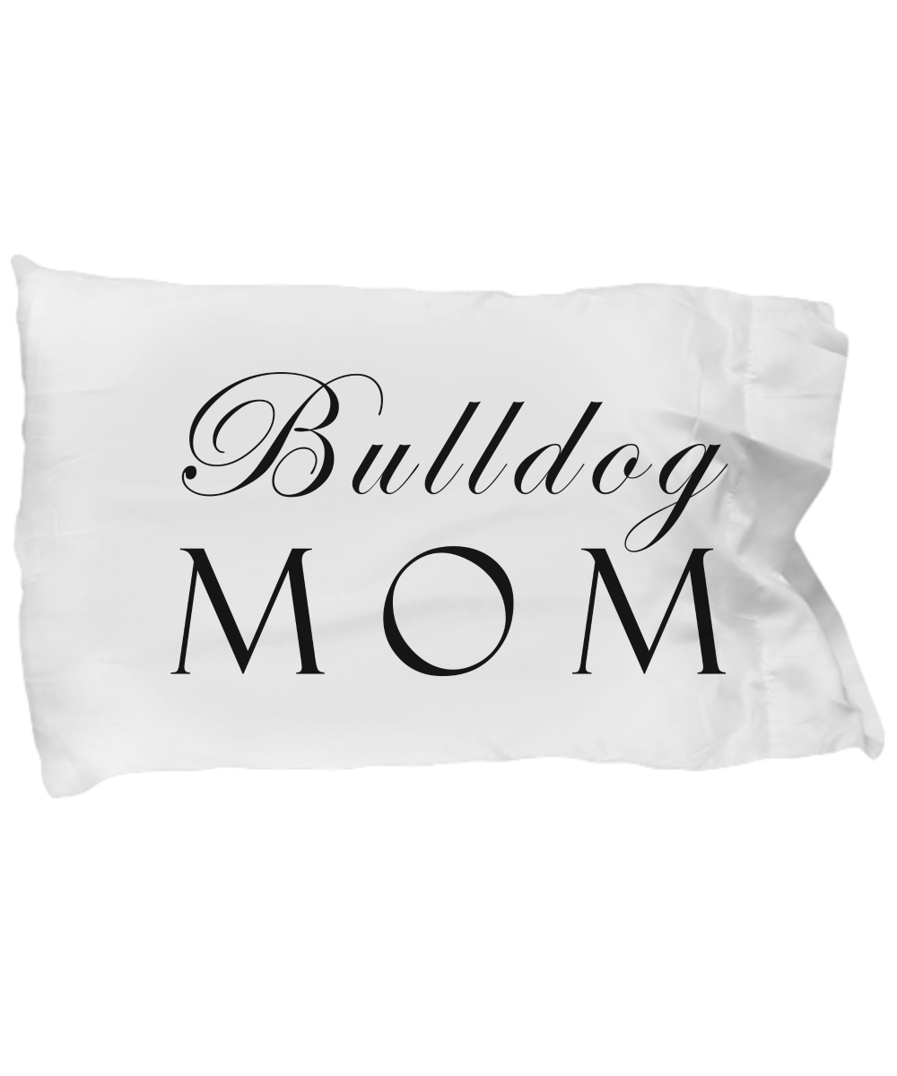 Bulldog Mom - Pillow Case - Unique Gifts Store