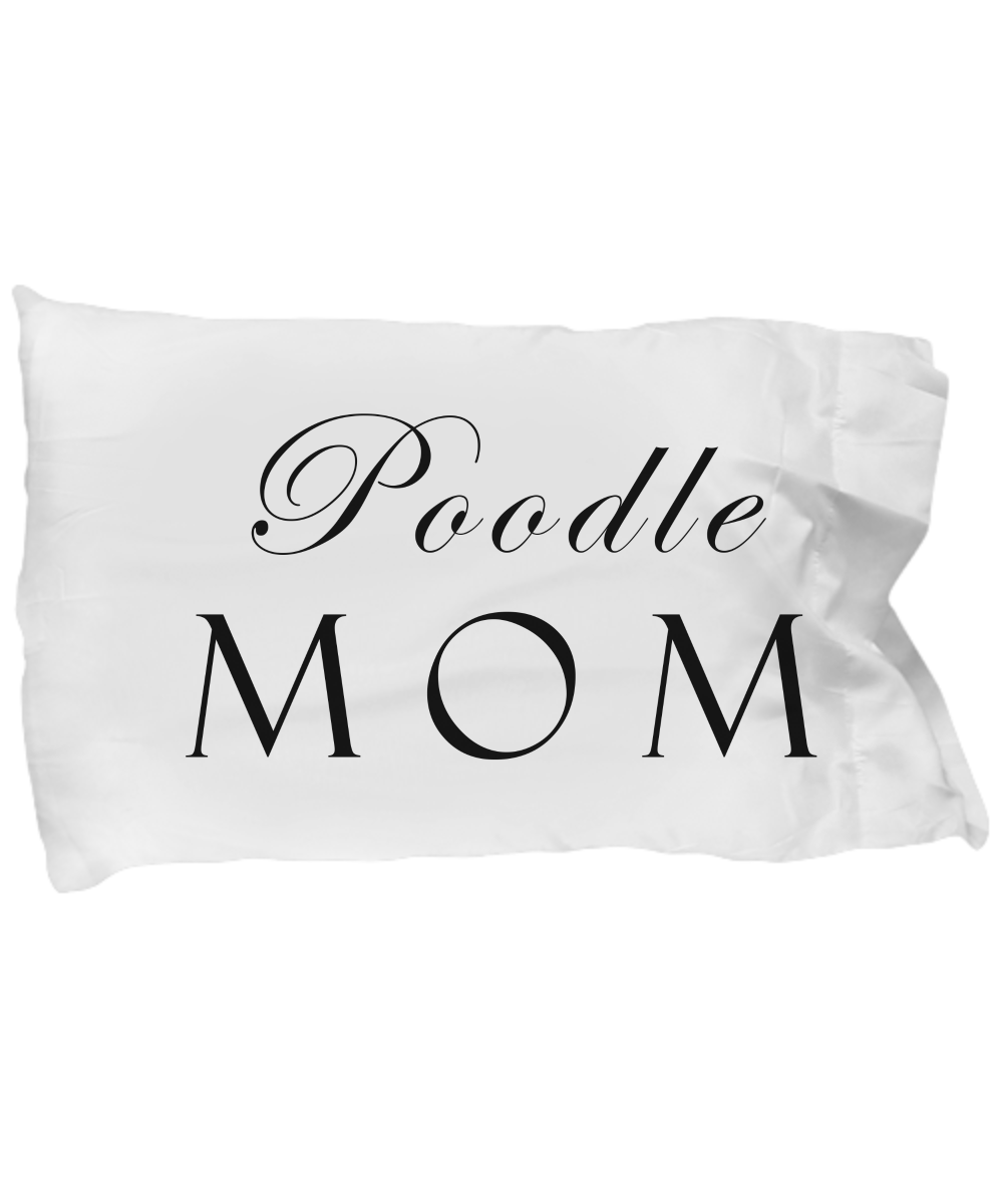 Poodle Mom - Pillow Case - Unique Gifts Store