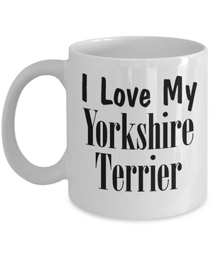 Love My Yorkshire Terrier - 11oz Mug - Unique Gifts Store