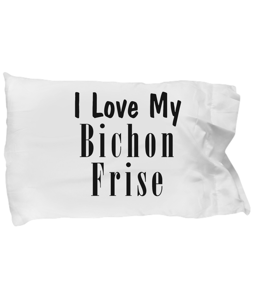 Love My Bichon Frise - Pillow Case - Unique Gifts Store