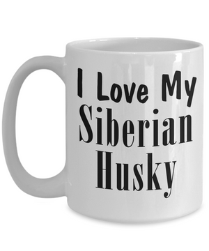 Love My Siberian Husky - 15oz Mug