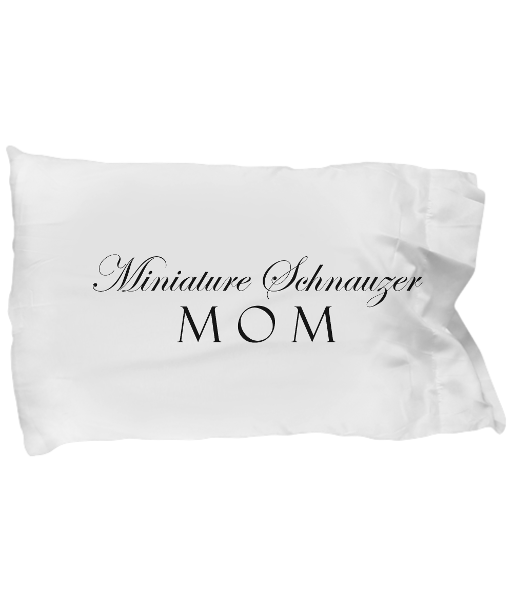 Miniature Schnauzer Mom - Pillow Case - Unique Gifts Store