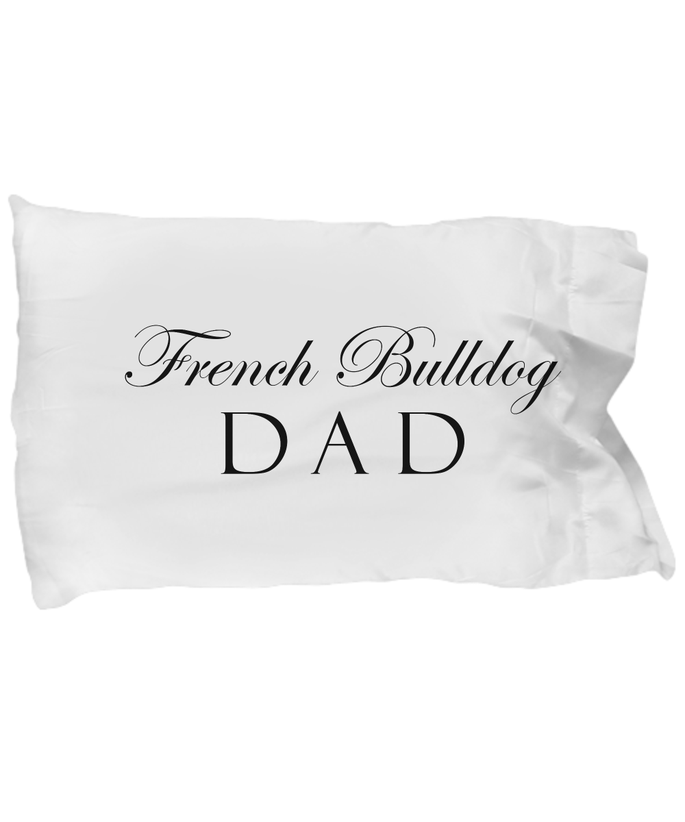 French Bulldog Dad - Pillow Case - Unique Gifts Store