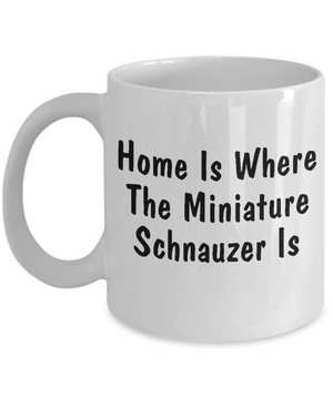 Miniature Schnauzer's Home - 11oz Mug - Unique Gifts Store