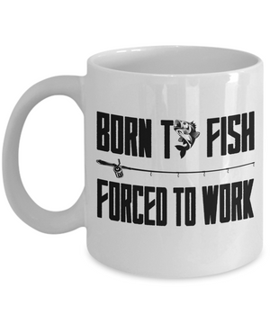 Born To Fish Forced To Work - 11oz Mug