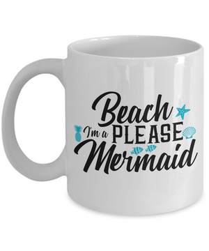 Beach Please I'm a Mermaid - 11oz Mug