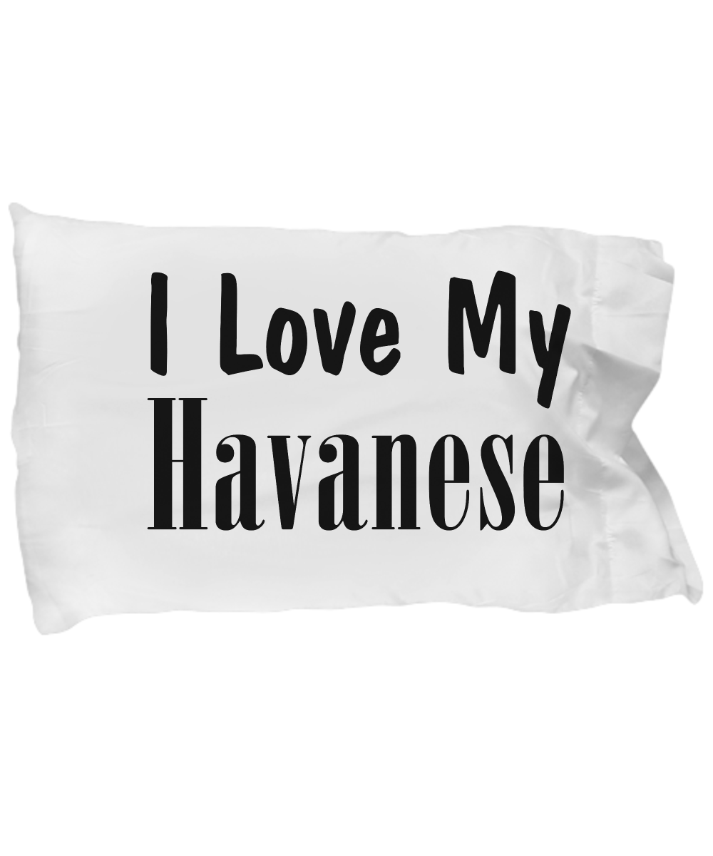 Love My Havanese - Pillow Case - Unique Gifts Store