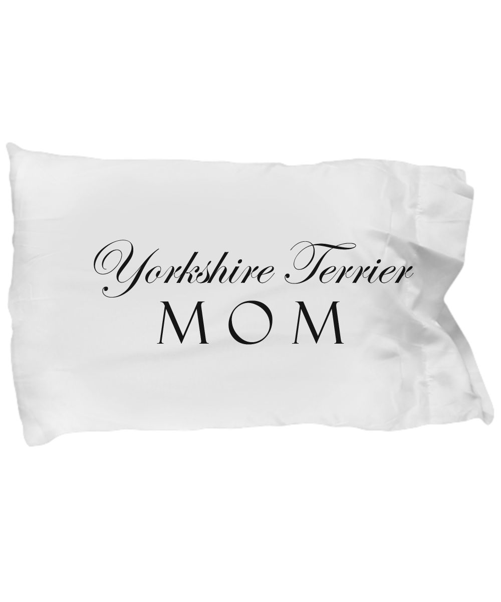Yorkshire Terrier Mom - Pillow Case - Unique Gifts Store