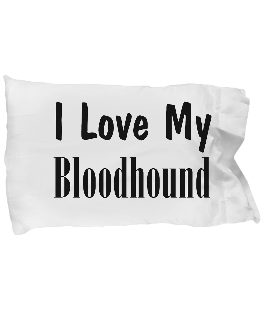 Love My Bloodhound - Pillow Case - Unique Gifts Store
