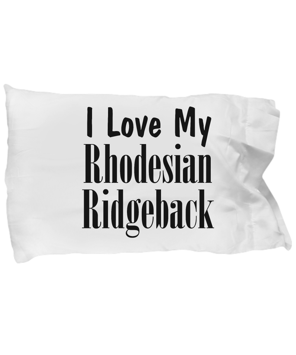 Love My Rhodesian Ridgeback - Pillow Case - Unique Gifts Store