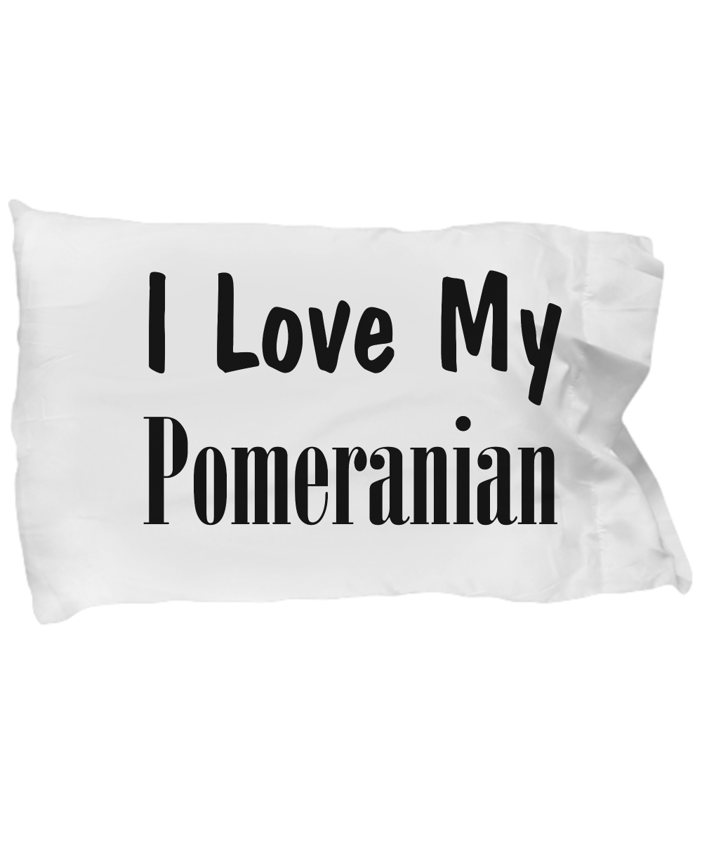 Love My Pomeranian - Pillow Case - Unique Gifts Store