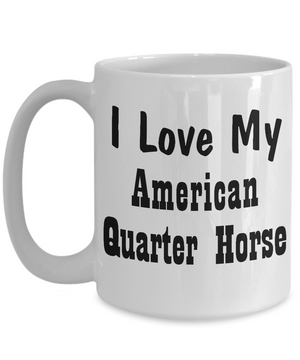 Love My American Quarter Horse - 15oz Mug