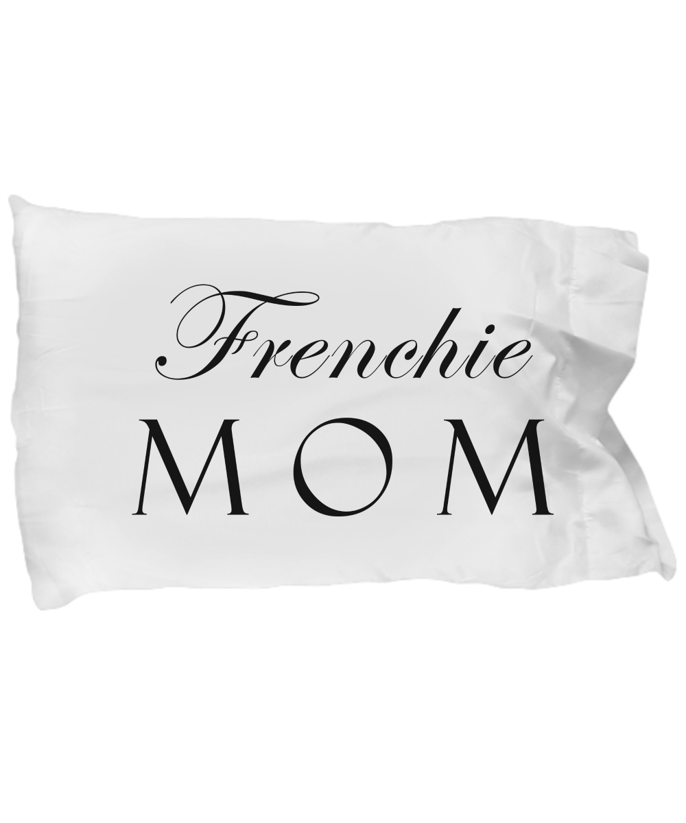 Frenchie Mom - Pillow Case - Unique Gifts Store