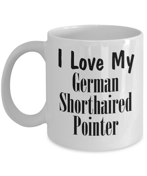 Love My German Shorthaired Pointer - 11oz Mug - Unique Gifts Store