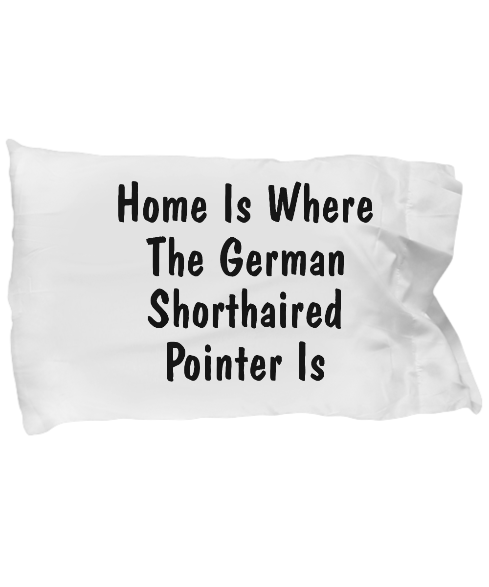 German Shorthaired Pointer's Home - Pillow Case - Unique Gifts Store