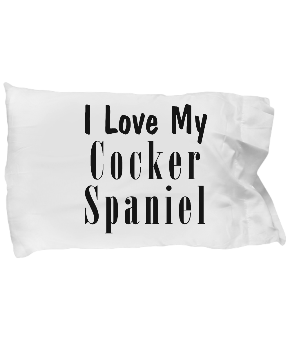 Love My Cocker Spaniel - Pillow Case - Unique Gifts Store