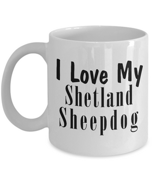 Love My Shetland Sheepdog - 11oz Mug - Unique Gifts Store