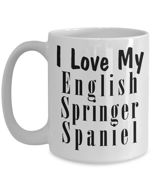 Love My English Springer Spaniel - 15oz Mug