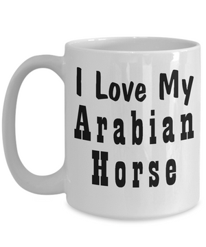 Love My Arabian Horse - 15oz Mug