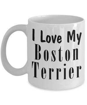 Love My Boston Terrier - 11oz Mug - Unique Gifts Store