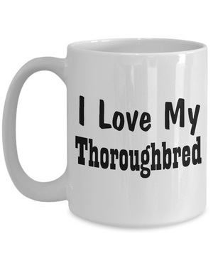 Love My Thoroughbred - 15oz Mug