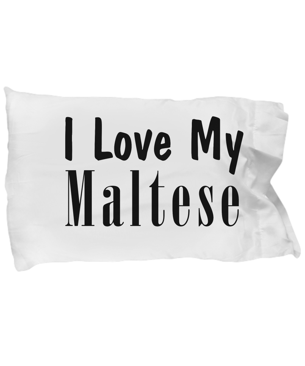 Love My Maltese - Pillow Case - Unique Gifts Store
