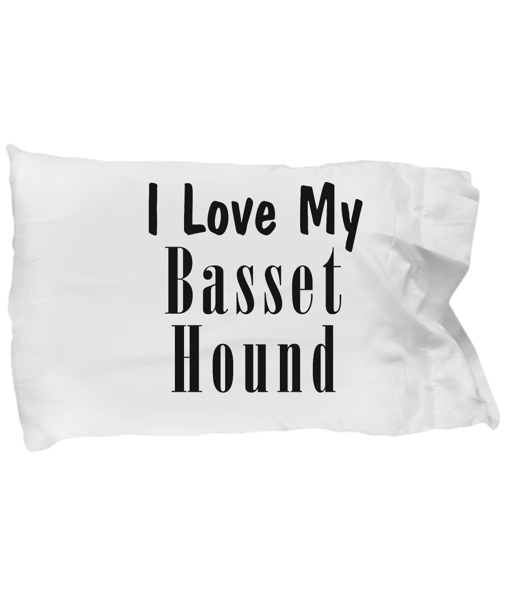 Love My Basset Hound - Pillow Case - Unique Gifts Store